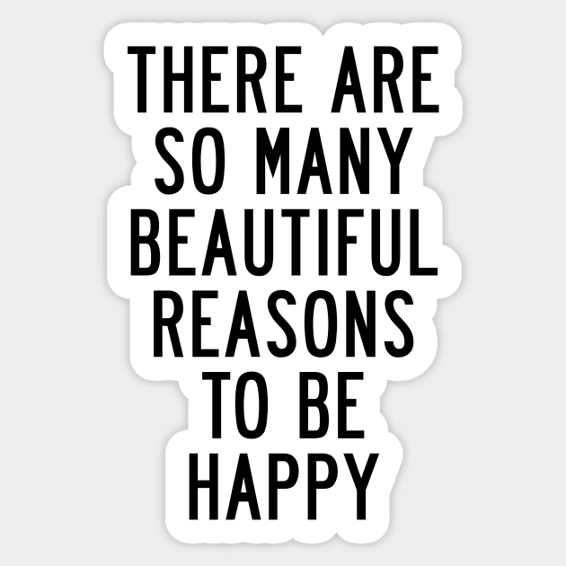 There Are So Many Beautiful Reasons to Be Happy Sticker by MotivatedType